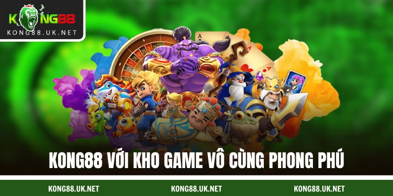 KONG88 với kho game vô cùng phong phú